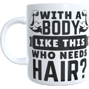 Bedrukte koffie beker - thee mok - tekst - spreuk - with a boby like this who needs hair