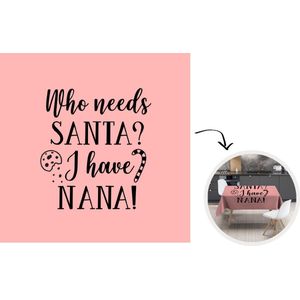 Kerst Tafelkleed - Kerstmis Decoratie - Tafellaken - 150x150 cm - Kerst quote Who needs Santa? I have nana! op een roze achtergrond - Kerstmis Versiering