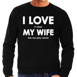 I love it when my wife lets me play tennis trui - grappige tennisen hobby/ sport sweater zwart heren - Cadeau tennisser M