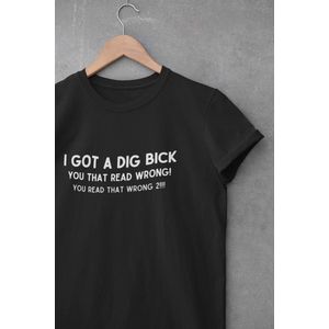 Shirt - I got a Dig Bick - Wurban Wear | Grappig shirt | Leuk cadeau | Unisex tshirt | Meme shirt | Vaderdag | Dirty shirt | Zwart