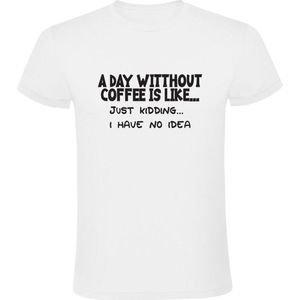 A day without coffee is like... just kidding i have no idea Heren t-shirt| koffie | cafeine | zwarte koffie | warme drank | grapje| geen idee | grappig | mok | humor |
