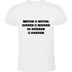 Meten is weten, gissen is missen en gokken is dokken Heren T-shirt | spreekwoord | leuke teksten | grappige teksten | Wit