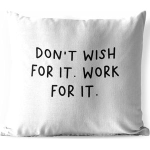 Tuinkussen - Engelse quote ""Don't wish for it. Work for it."" tegen een witte achtergrond - 40x40 cm - Weerbestendig