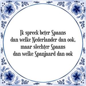 Tegeltje met Spreuk (Tegeltjeswijsheid): Ik spreek beter Spaans dan welke Nederlander dan ook, maar slechter Spaans dan welke Spanjaard dan ook + Kado verpakking & Plakhanger