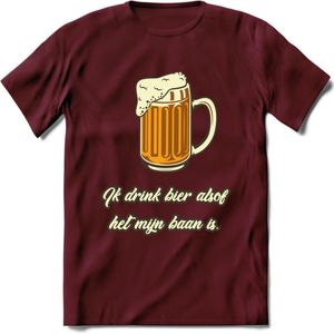 Ik Drink Bier Alsof Het Mijn Baan IsT-Shirt | Bier Kleding | Feest | Drank | Grappig Verjaardag Cadeau | - Burgundy - L