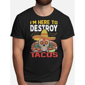 Im here to Destroy Tacos - T Shirt - PartyTime - DrinkResponsibly - Cheers - DrinkUp - Feestje - Proost - DrinkGezond - Genieten