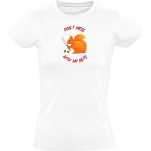 Don't mess with my nuts Dames T-shirt - dieren - eekhoorn - schattig - cute - noot - noten - humor - grappig