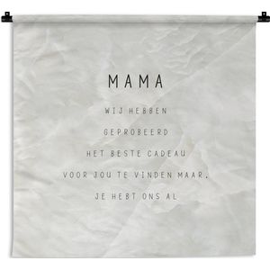 Wandkleed - Wanddoek - Mama je hebt ons al - Quotes - Mama - Spreuken - 150x150 cm - Wandtapijt
