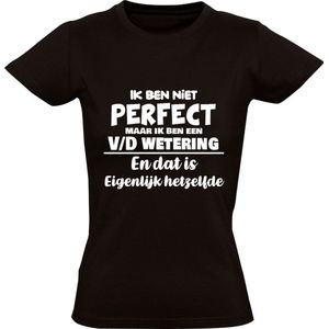 Ik ben niet perfect maar ik ben een v/d Wetering en dat is eigenlijk hetzelfde Dames T-shirt | achternaam | jarig | verjaardag | naam | grappig | Zwart