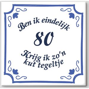 Spreuktegel - Ben Ik Eindelijk 80 Krijg Ik Zo'n Kut Tegeltje - kuttegel 80 jaar