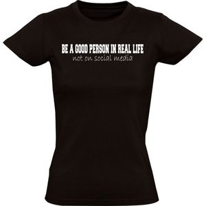Be a good person in real life, not on social media Dames T-shirt - leven - internet - grappig