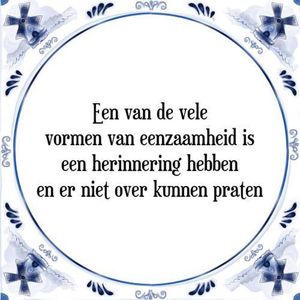 Tegeltje met Spreuk (Tegeltjeswijsheid): Een van de vele vormen van eenzaamheid is een herinnering hebben en er niet over kunnen praten + Kado verpakking & Plakhanger