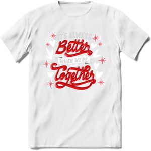 Its Always Better When We're Together - Valentijn T-Shirt | Grappig Valentijnsdag Cadeautje voor Hem en Haar | Dames - Heren - Unisex | Kleding Cadeau | - Wit - XXL