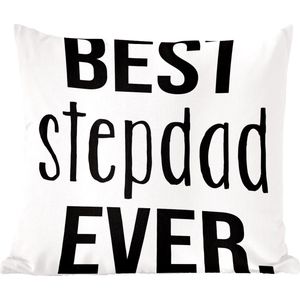 Sierkussens - Kussentjes Woonkamer - 40x40 cm - Quotes - Best stepdad ever - Spreuken - Stiefvader - Vaderdag cadeautje - Cadeau voor vader en papa