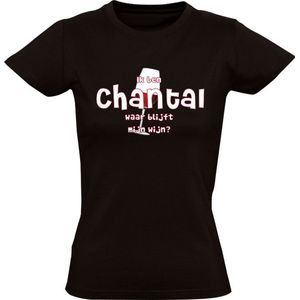 Ik ben Chantal, waar blijft mijn wijn Dames T-shirt - cafe - feest - festival - restaurant - drank - alcohol