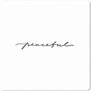 Muismat XXL - Bureau onderlegger - Bureau mat - Quotes - Peaceful - Zwart wit - Tekst - 40x40 cm - XXL muismat