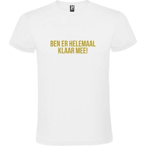 Wit T-shirt ‘BEN ER HELEMAAL KLAAR MEE’ Goud Maat M