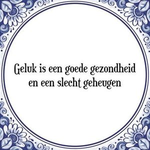 Tegeltje met Spreuk (Tegeltjeswijsheid): Geluk is een goede gezondheid en een slecht geheugen + Kado verpakking & Plakhanger