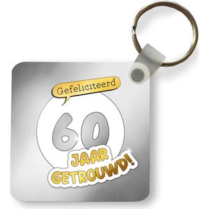 Sleutelhanger - Uitdeelcadeautjes - Huwelijk - Gefeliciteerd 60 jaar getrouwd! - Quotes - Jubileum - Spreuken - Plastic