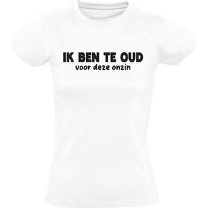 Ik Ben Te Oud Voor Deze Onzin Dames T-shirt - opgroeien - ouder worden - bejaard - volwassen