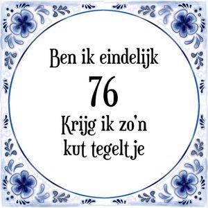 Verjaardag Tegeltje met Spreuk (76 jaar: Ben ik eindelijk 76 krijg ik zo'n kut tegeltje + cadeau verpakking & plakhanger