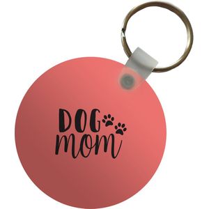 Sleutelhanger - Dog mom - Spreuken - Hond - Quotes - Plastic - Rond - Uitdeelcadeautjes