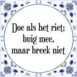 Tegeltje met Spreuk (Tegeltjeswijsheid): Doe als het riet; buig mee, maar breek niet + Kado verpakking & Plakhanger