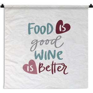Wandkleed - Wanddoek - 'Food is good wine is better' - Wit - Spreuken - Quotes - 90x90 cm - Wandtapijt
