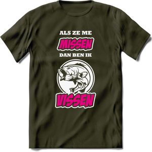 Als Ze Me Missen Dan Ben Ik Vissen T-Shirt | Roze | Grappig Verjaardag Vis Hobby Cadeau Shirt | Dames - Heren - Unisex | Tshirt Hengelsport Kleding Kado - Leger Groen - L
