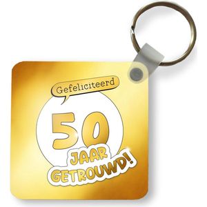 Sleutelhanger - Uitdeelcadeautjes - Quotes - Goud - Gefeliciteerd 50 jaar getrouwd! - Spreuken - Plastic