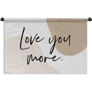 Wandkleed - Wanddoek - Love you more - Spreuken - Quotes - Mannen - Vrouwen - 90x60 cm - Wandtapijt