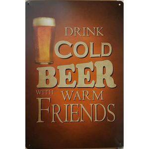 Drink Cold Beer with Warm Friends Reclamebord van metaal METALEN-WANDBORD - MUURPLAAT - VINTAGE - RETRO - HORECA- BORD-WANDDECORATIE -TEKSTBORD - DECORATIEBORD - RECLAMEPLAAT - WANDPLAAT - NOSTALGIE -CAFE- BAR -MANCAVE- KROEG- MAN CAVE