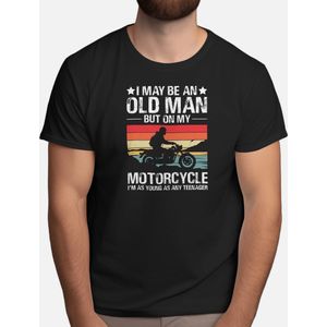 I May be an Old Man But On my Motorcycle i'm Teenager - T Shirt - MotorcycleLife - BikerCommunity - RideOrDie - BikeLife - MotorfietsLeven - MotorrijderGemeenschap - RijdenOfSterven - TweeWielen