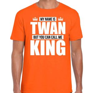 Naam cadeau My name is Twan - but you can call me King t-shirt oranje heren - Cadeau shirt o.a verjaardag/ Koningsdag M