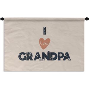 Wandkleed - Wanddoek - Opa cadeau - Quotes - I love grandpa - Spreuken - 150x100 cm - Wandtapijt
