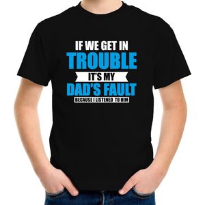 Get in trouble its my dads fault/ papa zijn fout t-shirt zwart - jongens - Fun tekst / Verjaardag cadeau / kado t-shirt jongens 110/116