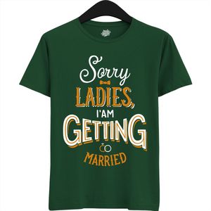 Sorry Ladies | Vrijgezellenfeest Cadeau Man - Groom To Be Bachelor Party - Grappig Bruiloft En Bruidegom Bier Shirt - T-Shirt - Unisex - Bottle Green - Maat XXL