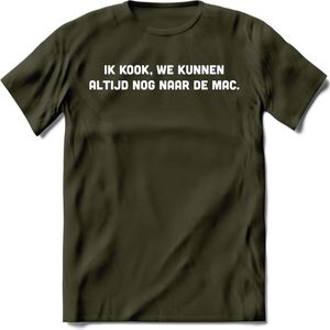 Ik Kook, We Kunnen Altijd Nog Naar De Mac - Snack T-Shirt | Grappig Verjaardag Kleding Cadeau | Eten En Snoep Shirt | Dames - Heren - Unisex Tshirt | - Leger Groen - M