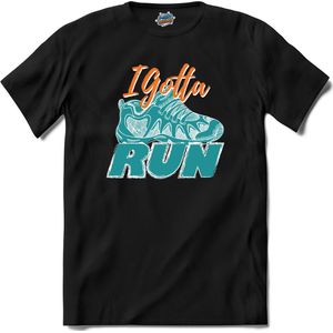I Gotta Run | Hardlopen - Rennen - Sporten - T-Shirt - Unisex - Zwart - Maat S