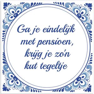 Tegeltje spreuk collega: Ga je eindelijk met pensioen, krijg je zo'n kut tegeltje + Plakhanger