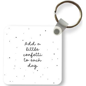 Sleutelhanger - Uitdeelcadeautjes - Quotes - Spreuken - Add a little confetti to each day - Meisje - Kinderen - Plastic