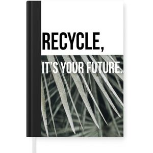 Notitieboek - Schrijfboek - Quotes - Recycle, it's your future - Spreuken - Notitieboekje klein - A5 formaat - Schrijfblok