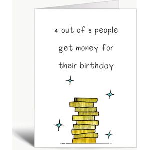 4 out of 5 people get money for their birthday. Happy birthday #5 - Verjaardagskaart met envelop - tekst aan de binnenkant- Geld - Grappig - Humor - Engels - Birthday