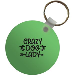 Sleutelhanger - Crazy dog lady - Hond - Spreuken - Quotes - Plastic - Rond - Uitdeelcadeautjes