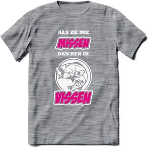 Als Ze Me Missen Dan Ben Ik Vissen T-Shirt | Roze | Grappig Verjaardag Vis Hobby Cadeau Shirt | Dames - Heren - Unisex | Tshirt Hengelsport Kleding Kado - Donker Grijs - Gemaleerd - XL