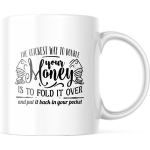 Mok met tekst: The quickest way to double your money is to fold it over and put it back in your pocket | Grappige mok | Grappige Cadeaus | Koffiemok | Koffiebeker | Theemok | Theebeker