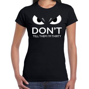 Dont tell them im thirty t-shirt zwart voor dames met boze ogen - 30 jaar - verjaardag fun / cadeau shirt XS