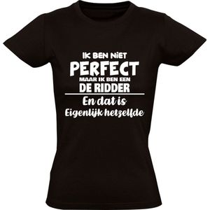 Ik ben niet perfect maar ik ben een De Ridder en dat is eigenlijk hetzelfde Dames T-shirt | achternaam | jarig | verjaardag | naam | grappig | Zwart