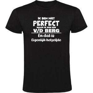 Ik ben niet perfect maar ik ben een v/d Berg en dat is eigenlijk hetzelfde Heren T-shirt - feest - familie - van de berg - van den berg - achternaam - verjaardag - jarig - trots - gezin - zoon - vader - papa - broer - cadeau - humor - grappig