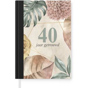 Notitieboek - Schrijfboek - 40 jaar getrouwd - Jubileum - Quotes - Spreuken - Notitieboekje klein - A5 formaat - Schrijfblok
